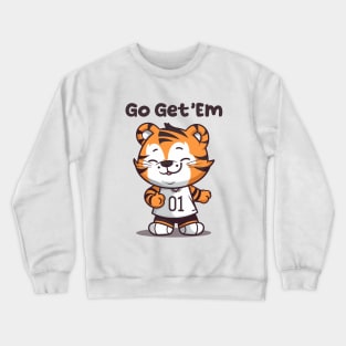 Go Get 'Em... Crewneck Sweatshirt